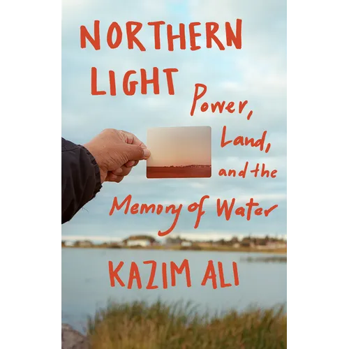 Northern Light: Power, Land, and the Memory of Water - Hardcover