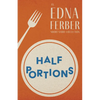 Half Portions - An Edna Ferber Short Story Collection;With an Introduction by Rogers Dickinson - Paperback