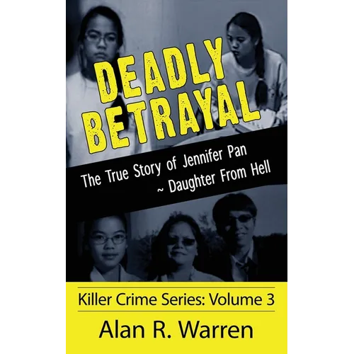 Deadly Betrayal; The True Story of Jennifer Pan Daughter from Hell - Paperback