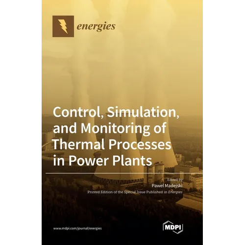 Control, Simulation, and Monitoring of Thermal Processes in Power Plants - Hardcover