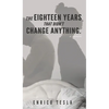 The Eighteen Years That Didn't Change Anything - Hardcover