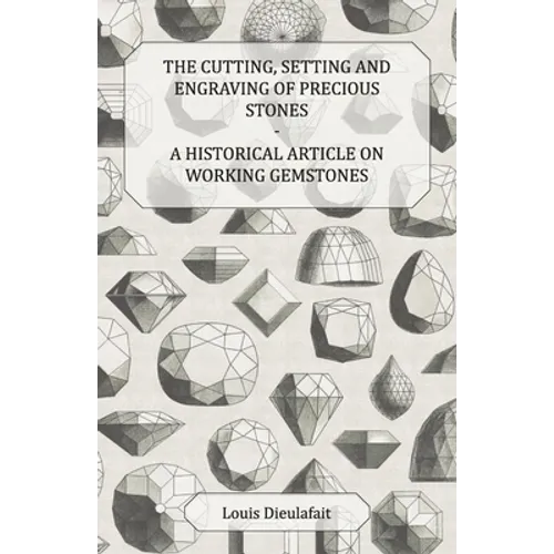 The Cutting, Setting and Engraving of Precious Stones - A Historical Article on Working Gemstones - Paperback