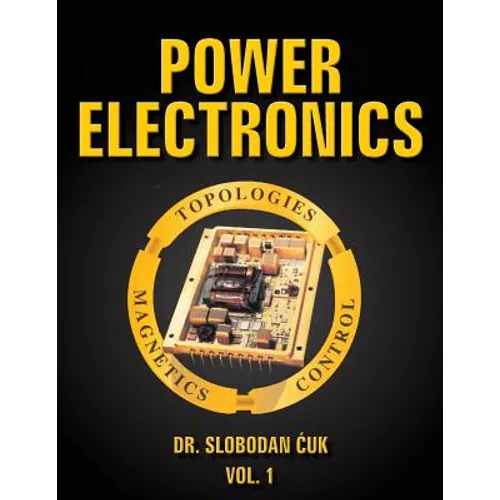 Power Electronics: Topologies, Magnetics and Control Vol. 1 - Paperback