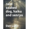 rain-soaked dog, haiku and senryu - Paperback