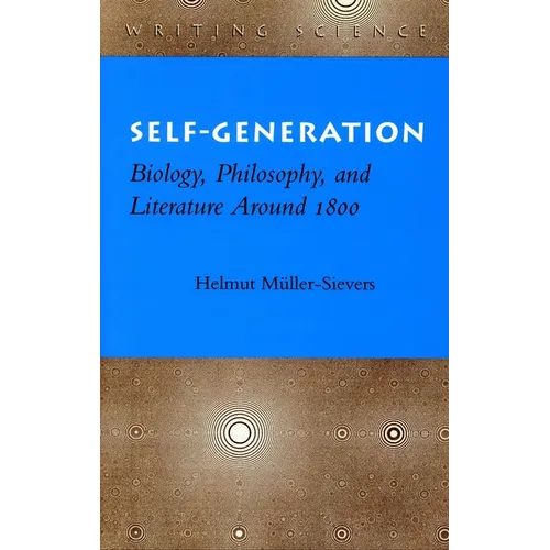 Self-Generation: Biology, Philosophy, and Literature Around 1800 - Hardcover