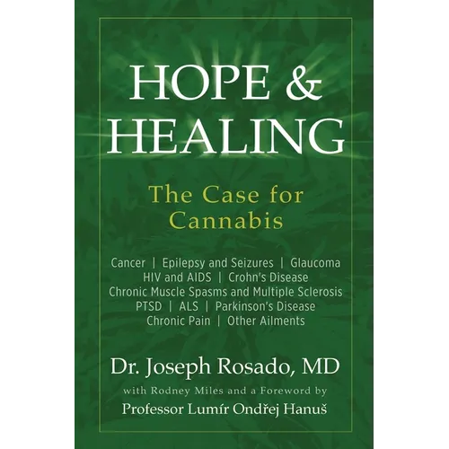 Hope & Healing, The Case for Cannabis: Cancer Epilepsy and Seizures Glaucoma HIV and AIDS Crohn's Disease Chronic Muscle Spasms and Multiple Sclerosis - Paperback