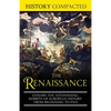 The Renaissance: Explore the Astonishing Rebirth of European History From Beginning to End - Paperback