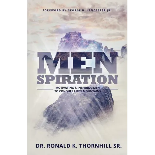 Menspiration: Motivating & Inspiring Men to Conquer Life's Mountains - Paperback