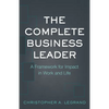 The Complete Business Leader: A Framework for Impact in Work and Life - Paperback