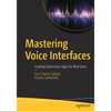Mastering Voice Interfaces: Creating Great Voice Apps for Real Users - Paperback
