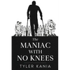 The Maniac with No Knees - Paperback