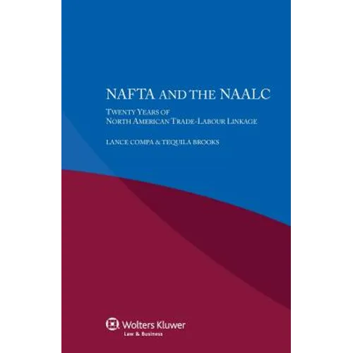 NAFTA and the NAALC Twenty Years of North American Trade-Labour Linkage - Paperback