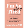 I'm So Effing Tired: A Proven Plan to Beat Burnout, Boost Your Energy, and Reclaim Your Life - Paperback