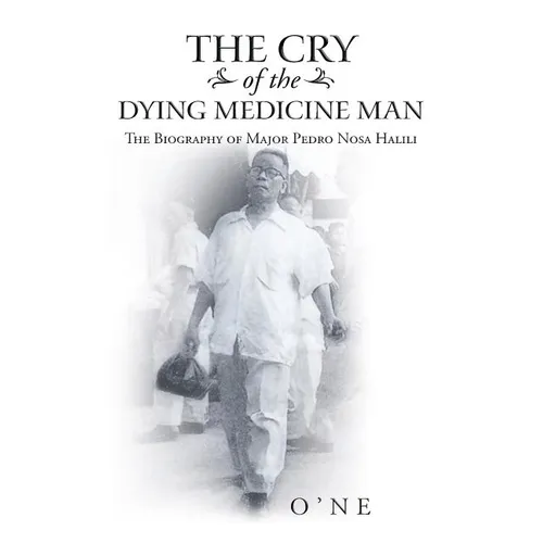 The Cry of the Dying Medicine Man: The Biography of Major Pedro Nosa Halili - Paperback