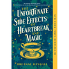 The Unfortunate Side Effects of Heartbreak and Magic - Paperback