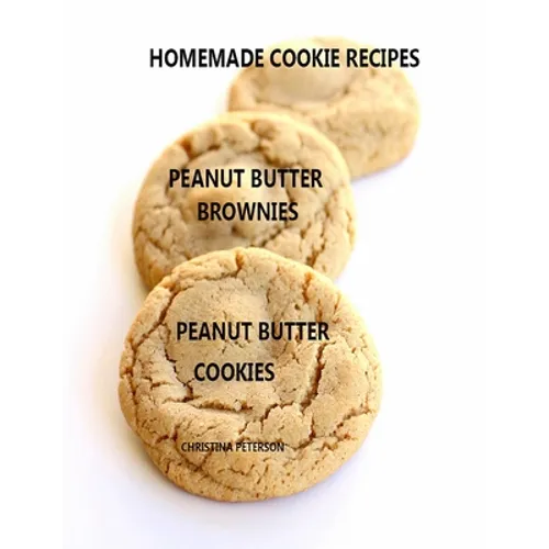 Homemade Cookie Recipes Peanut Butter Brownies Peanut Butter Cookies: 26 ASSOORTED TITLES, Perfect for Teas, Brunch, Snacks, Every title has space for - Paperback