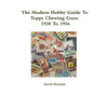 The Modern Hobby Guide To Topps Chewing Gum: 1938 To 1956 - Paperback