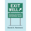 Exit Well: Unlocking Your Company's Enterprise Value - Hardcover