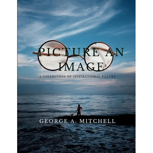 Picture An Image: A Collection of Inspiration Poetry - Paperback