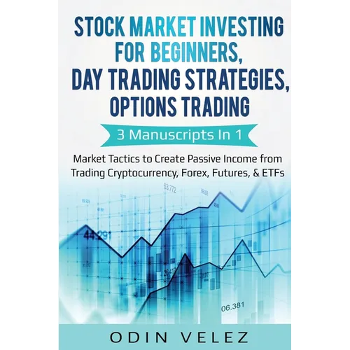 Stock Market Investing for Beginners, Day Trading Strategies, Options Trading: 3 Manuscripts in 1- Market Tactics to Create Passive Income from Tradin - Paperback