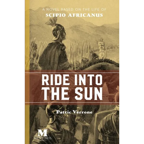 Ride Into the Sun: A Novel Based on the Life of Scipio Africanus - Paperback