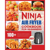 Ninja Air Fryer Cookbook for Beginners: Quick, Easy and Delicious Recipes for The Ninja Air Fryer - Paperback