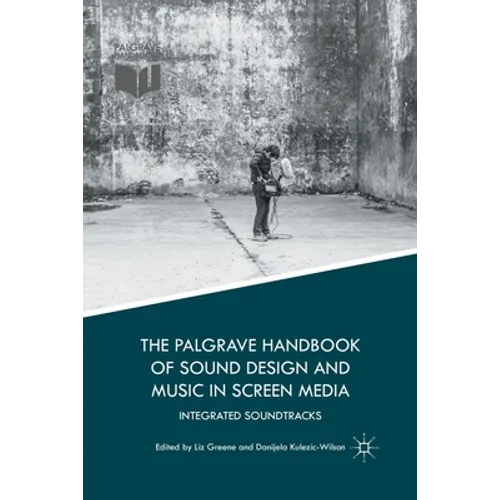 The Palgrave Handbook of Sound Design and Music in Screen Media: Integrated Soundtracks - Paperback