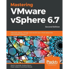 Mastering VMware vSphere 6.7 -Second Edition: Effectively deploy, manage, and monitor your virtual datacenter with VMware vSphere 6.7 - Paperback