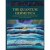 The Quantum Hermetica: A Documenting of the Parallels between Hermetic Occult Science and Modern Physics - Paperback