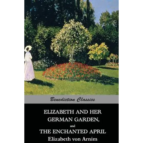 Elizabeth And Her German Garden, and The Enchanted April - Hardcover