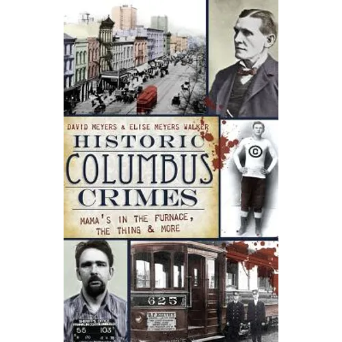 Historic Columbus Crimes: Mama's in the Furnace, the Thing & More - Hardcover