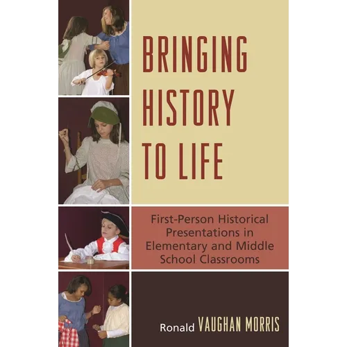 Bringing History to Life: First-Person Historical Presentations in Elementary and Middle School Social Studies - Paperback