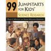 99 Jumpstarts for Kids' Science Research - Paperback