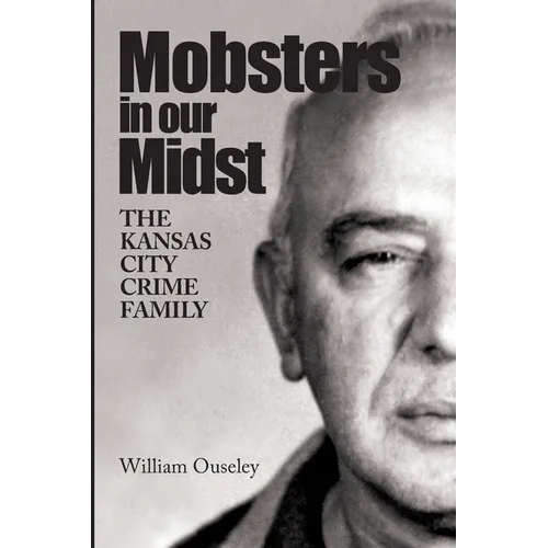 Mobsters In Our Midst: The Kansas City Crime Family - Paperback