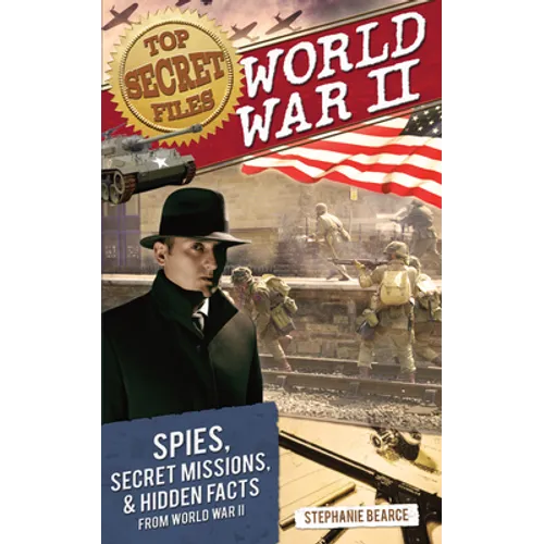 Top Secret Files: World War II, Spies, Secret Missions, and Hidden Facts from World War II - Paperback