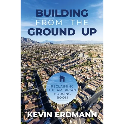 Building from the Ground Up: Reclaiming the American Housing Boom - Paperback