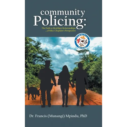 Community Policing: The Path to Healthier Relationships - a Police Chaplain's Perspective - Hardcover