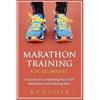 Marathon Training for Beginners: A Guide on Completing Your First Marathon and Training Plan - Paperback