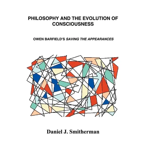 Philosophy and the Evolution of Consciousness: Owen Barfield's Saving the Appearances - Paperback