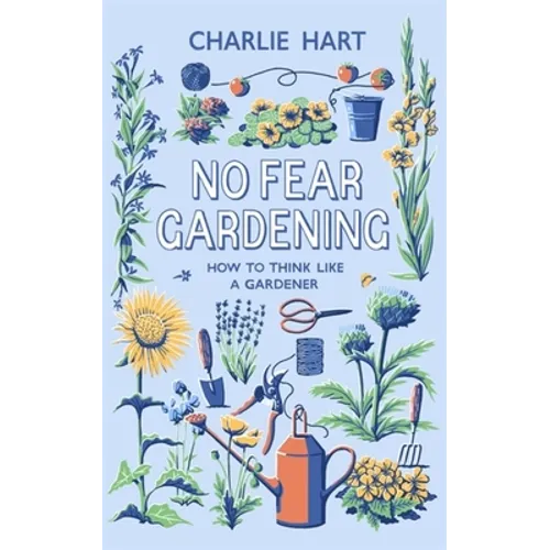 No Fear Gardening: How to Think Like a Gardener - Hardcover