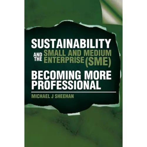 Sustainability And The Small And Medium Enterprise (SME): Becoming More Professional - Paperback