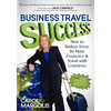 Business Travel Success: How to Reduce Stress, Be More Productive and Travel with Confidence - Paperback