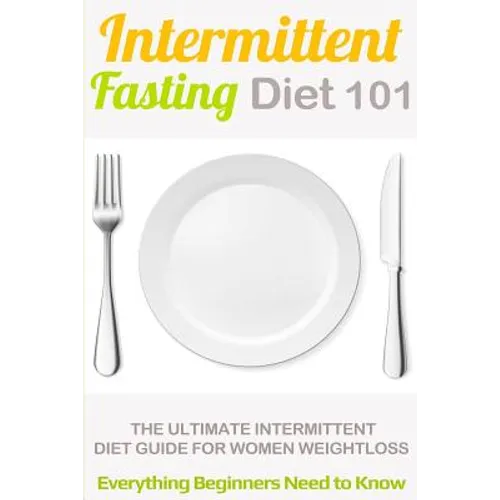 Intermittent Fasting Diet 101: Intermittent fasting for Beginners (2nd EDITION + BONUS CHAPTER) - Intermittent Fasting Diet Guide for Weight Loss - Paperback