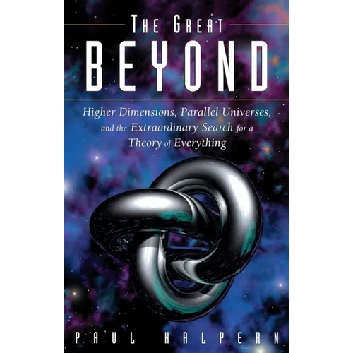 The Great Beyond: Higher Dimensions, Parallel Universes and the Extraordinary Search for a Theory of Everything - Hardcover