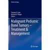 Malignant Pediatric Bone Tumors - Treatment & Management - Hardcover