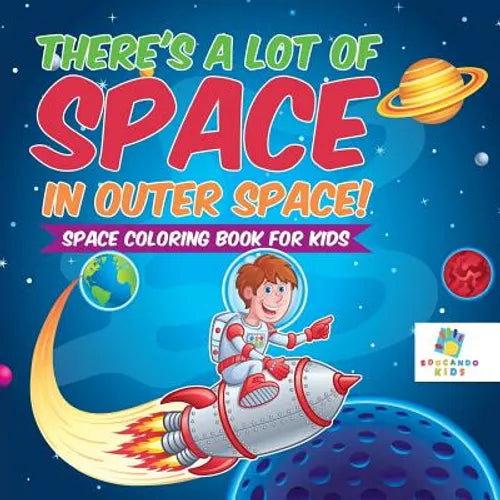 There's a Lot of Space in Outer Space! Space Coloring Book for Kids - Paperback