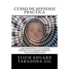 Curso de Hipnosis Práctica: Cómo HIPNOTIZAR, a Cualquier Persona, en Cualquier Momento y en Cualquier Lugar - Paperback