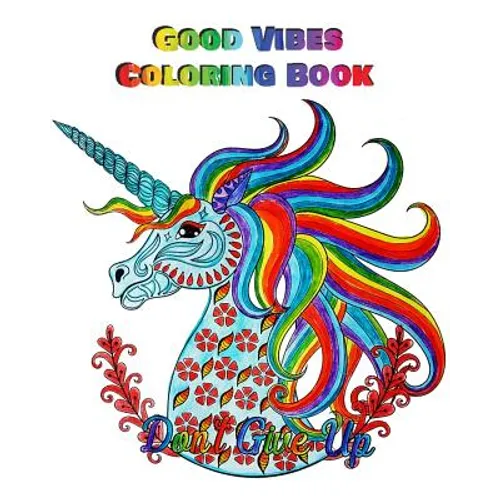 Good Vibes Coloring Book: An Adult Coloring Book with Motivational Sayings, Inspirational Quotes Coloring Books (Beautiful Flower & Animal Drawings) - Paperback