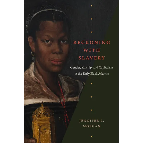 Reckoning with Slavery: Gender, Kinship, and Capitalism in the Early Black Atlantic - Paperback