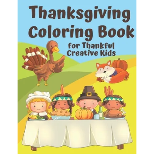 Thanksgiving Coloring Book for Thankful Kids: Thanksgiving Themed Activity Book to Keep Creative Kids Occupied over the Thanksgiving Holidays - Paperback